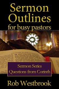 Sermon Outlines for Busy Pastors: Questions from Corinth Sermon Series