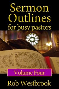 Sermon Outlines for Busy Pastors: Volume 4