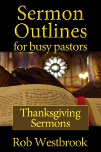 Sermon Outlines for Busy Pastors: Thanksgiving Sermons